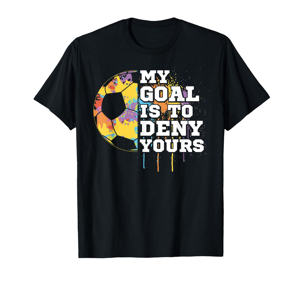 Soccer Goalie Goalkeeper My Goal Is T-Shirt - Minimalist Print for Adults