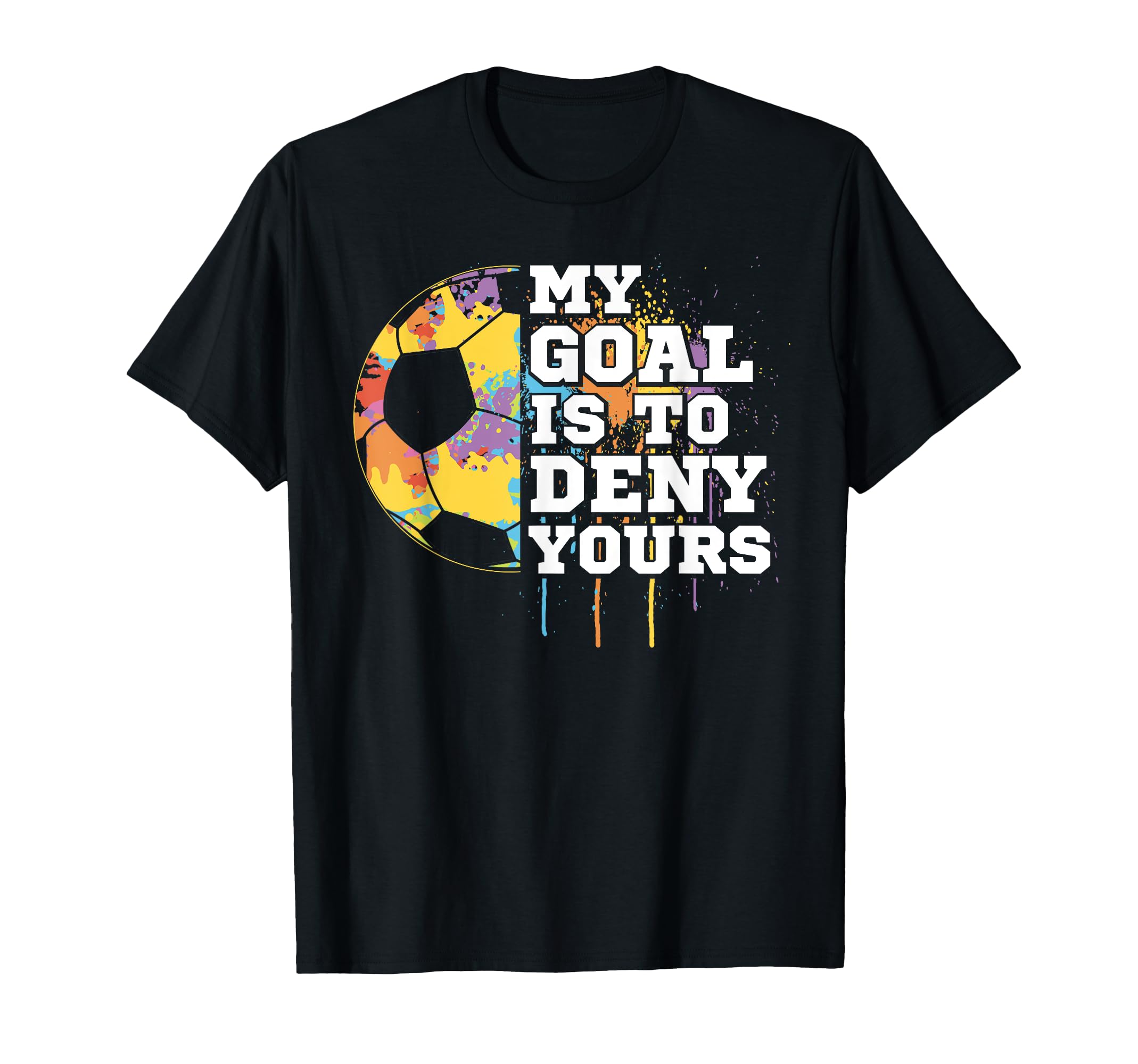Soccer Goalie Goalkeeper My Goal Is T-Shirt - Minimalist Print for Adults
