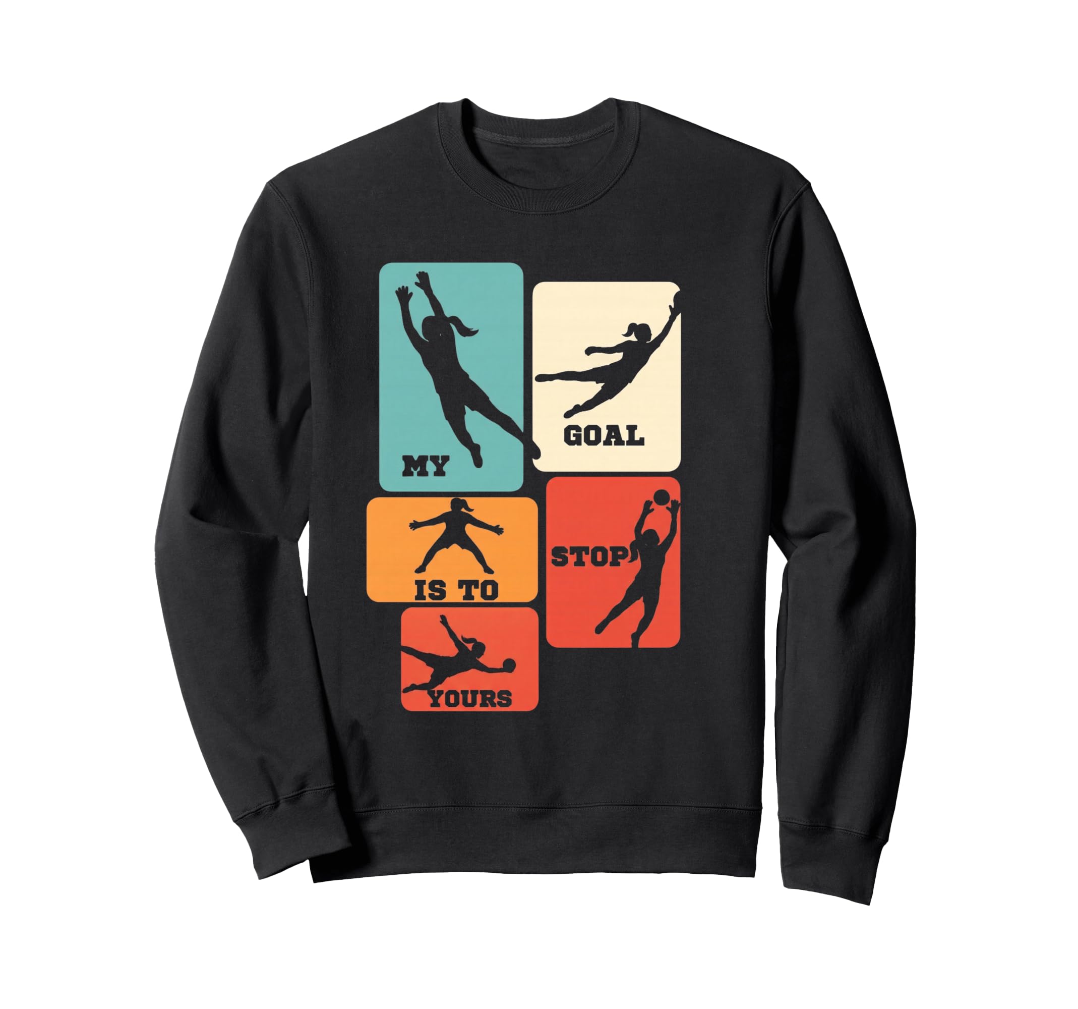 My Goal Is To Stop Yours Soccer Sweatshirt - Streetwear Style Unisex