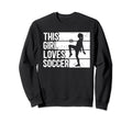 Funny Sport This Loves Soccer Sweatshirt - Fun Novelty Design Men Women