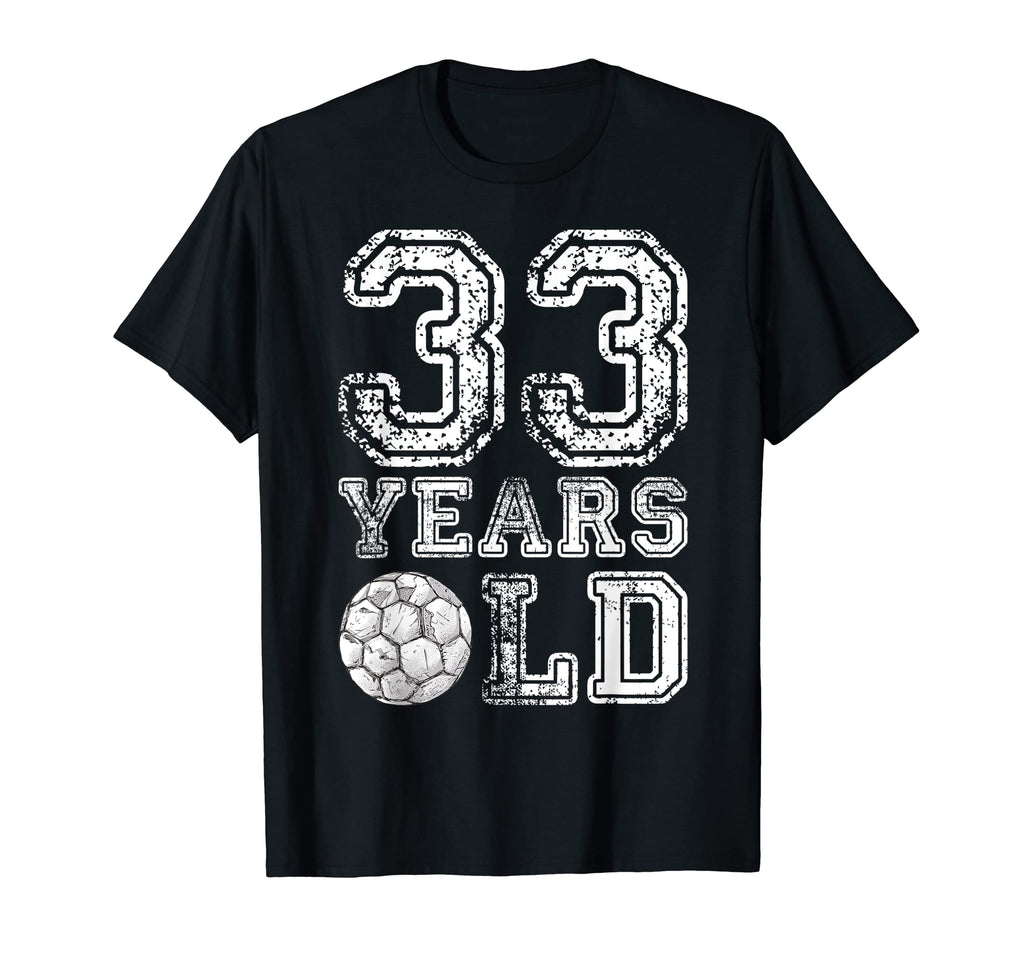 33 Years Old Soccer Sports T-Shirt - Casual Everyday Wear Men Women