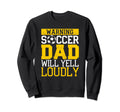 Funny Warning Soccer Dad Will Sweatshirt - Fun Novelty Design Men Women