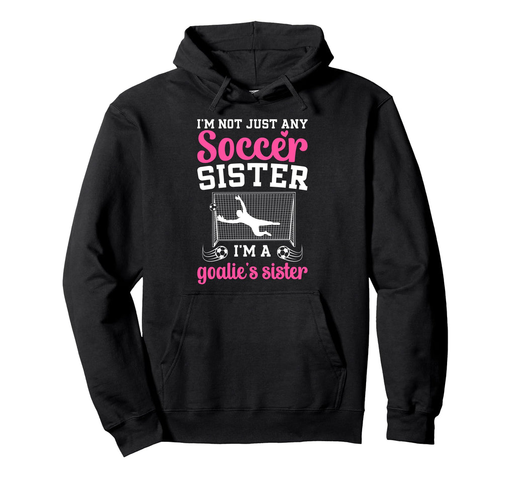 Im Soccer Goalie Sister Soccer Keeper Sis Hoodie - Trendy Graphic Men Women