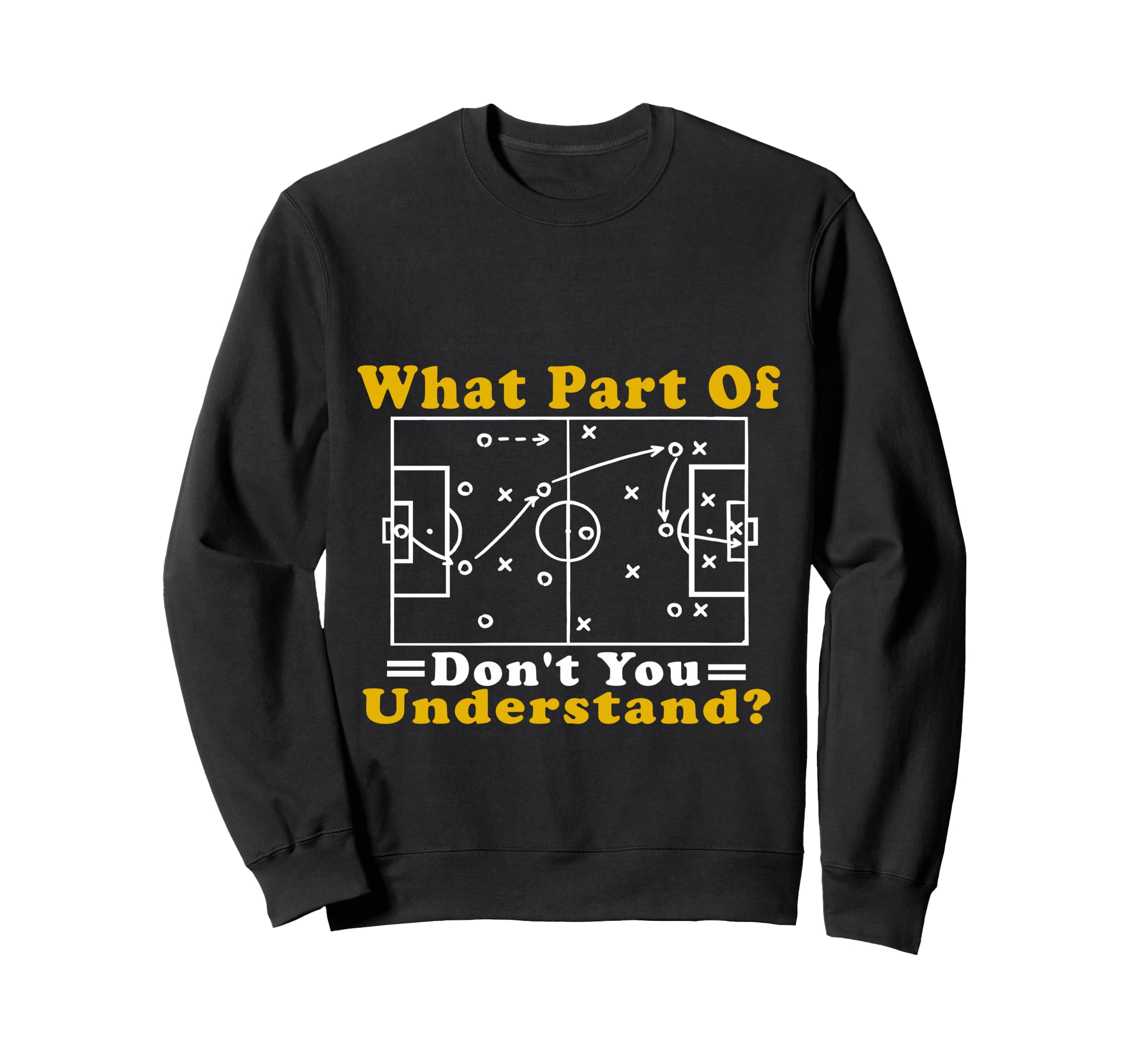 What Part Soccer Dont You Sweatshirt - Casual Everyday Wear Unisex