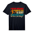 Mens I Never Dreamed Id Grow Up To Be T-Shirt - Fun Novelty Design Unisex