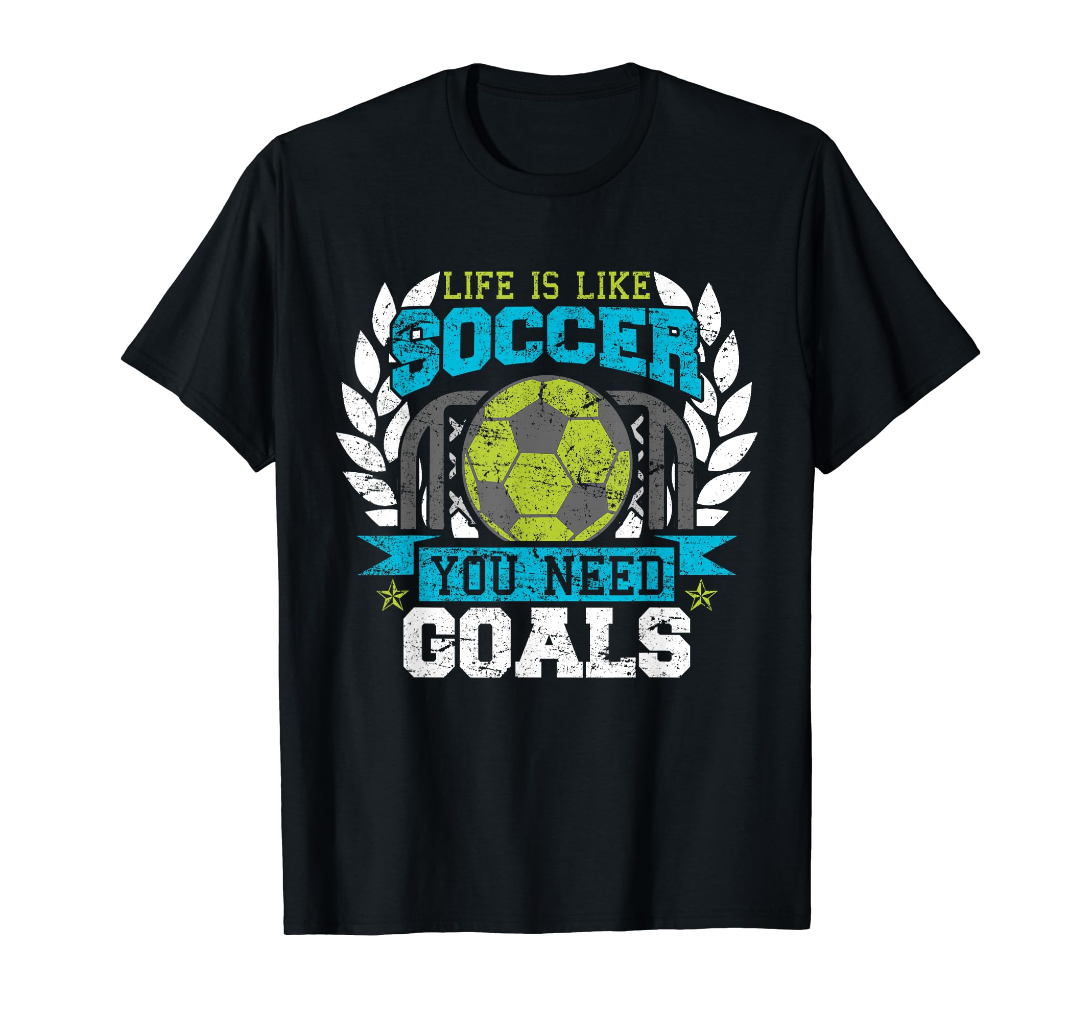 Life Is Like Soccer You Need Goals T-Shirt - Casual Everyday Wear Men Women