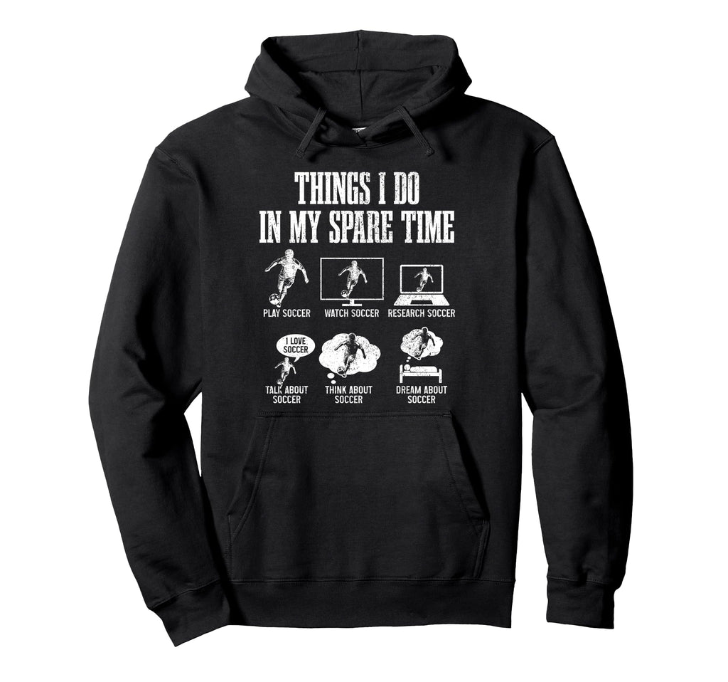 Soccer Things I Do My Spare Time Funny Hoodie - Fun Novelty Design Unisex