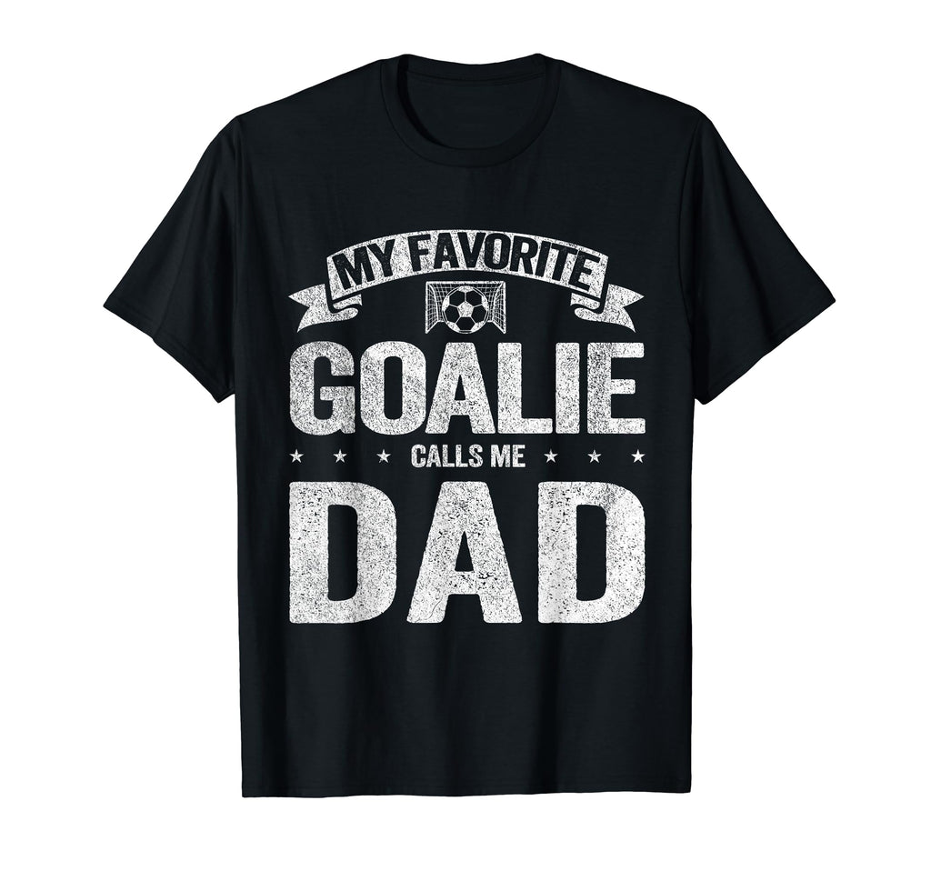 My Favorite Goalie Calls Me Dad T-Shirt - Fun Novelty Design Men Women