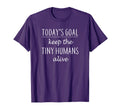 Todays Goal Keep Tiny Humans Alive T-Shirt - Minimalist Print Men Women