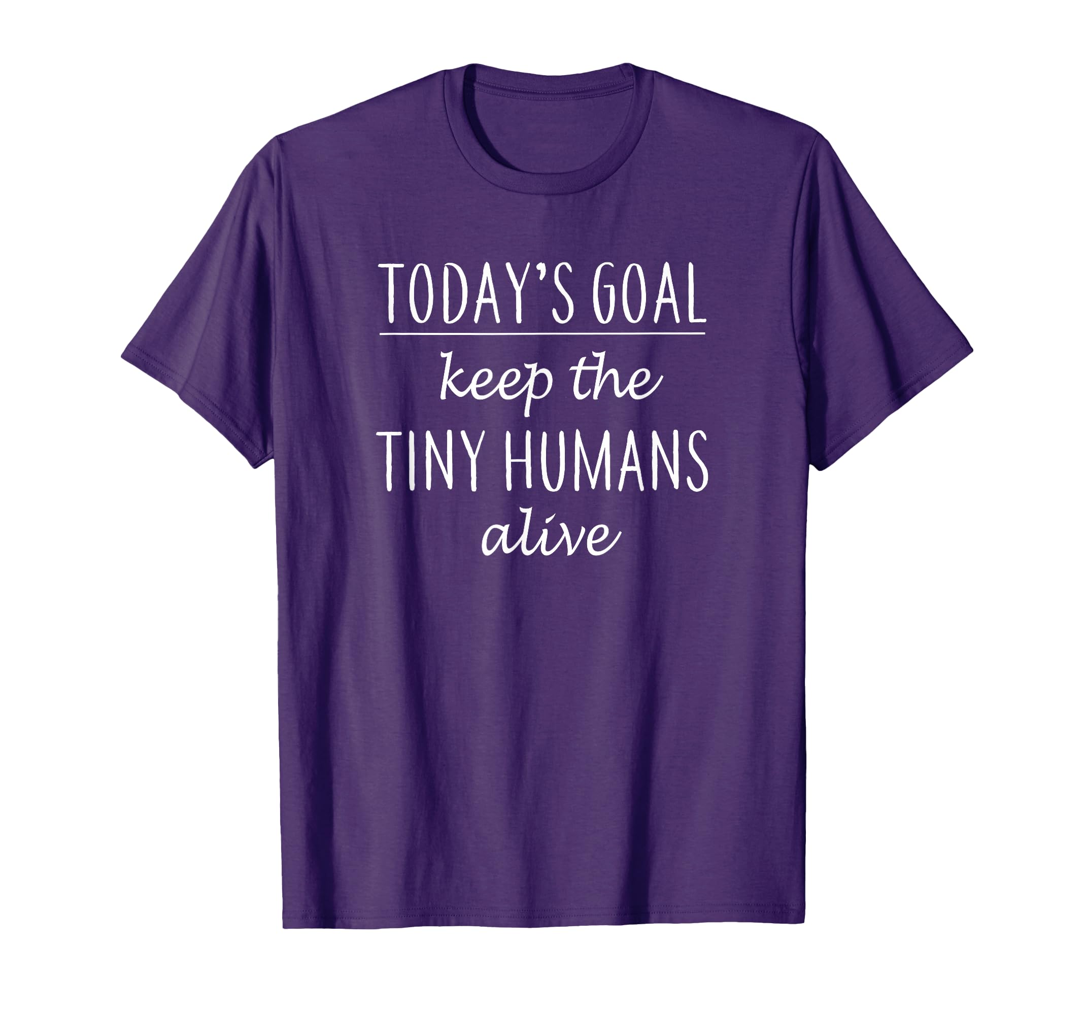 Todays Goal Keep Tiny Humans Alive T-Shirt - Minimalist Print Men Women