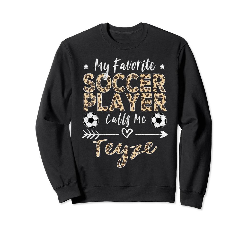 My Favorite Soccer Player Calls Me Teyze Sweatshirt - Graphic Print Unisex