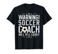 Soccer Coach Will Yell Loudly T-Shirt - Fun Novelty Design Men Women