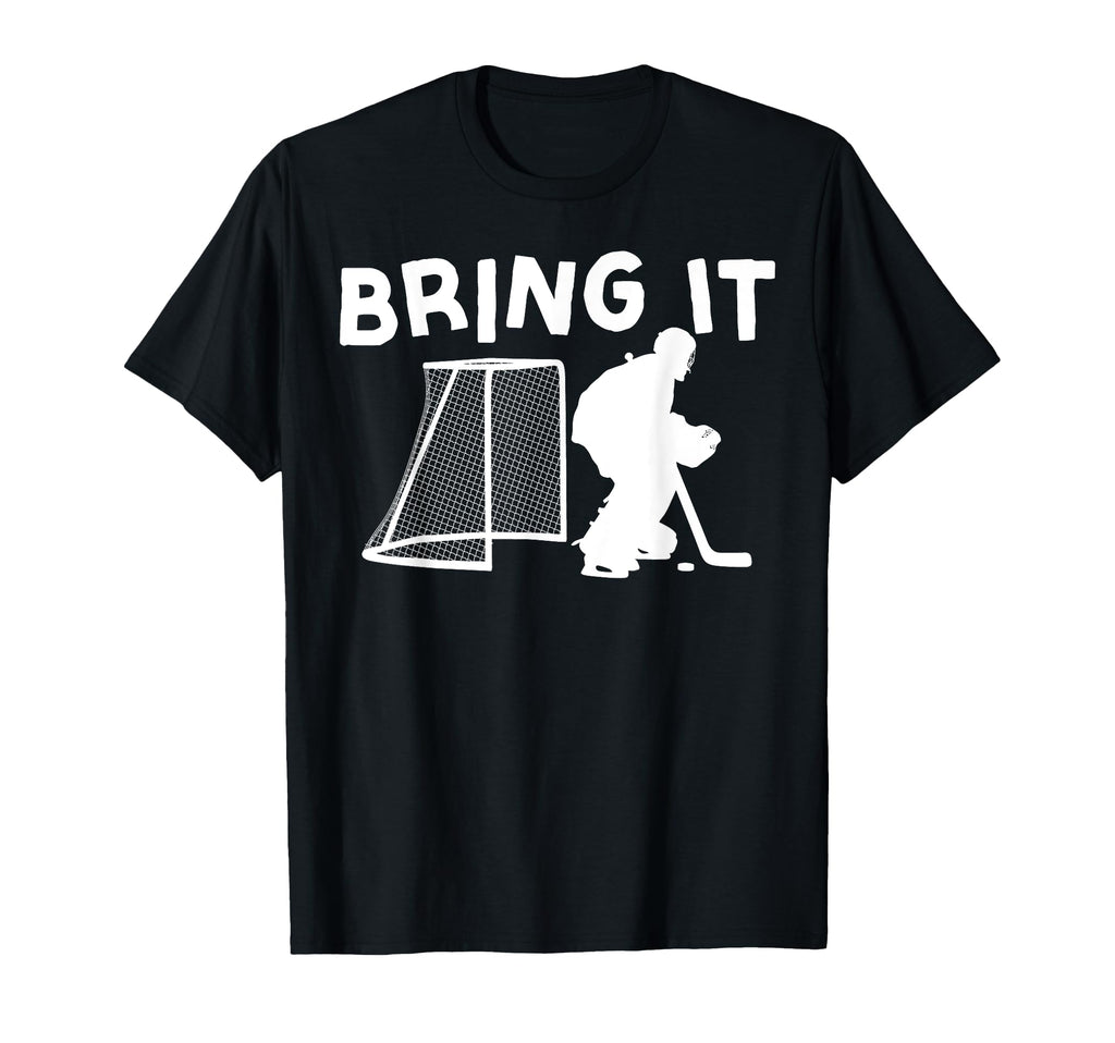 Ice Hockey Goalie Goalkeeper Bring It T-Shirt - Aesthetic Graphic Unisex
