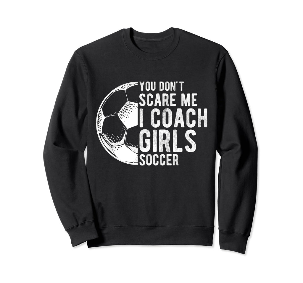 You Dont Scare Me I Coach Soccer Sweatshirt - Aesthetic Graphic Men Women