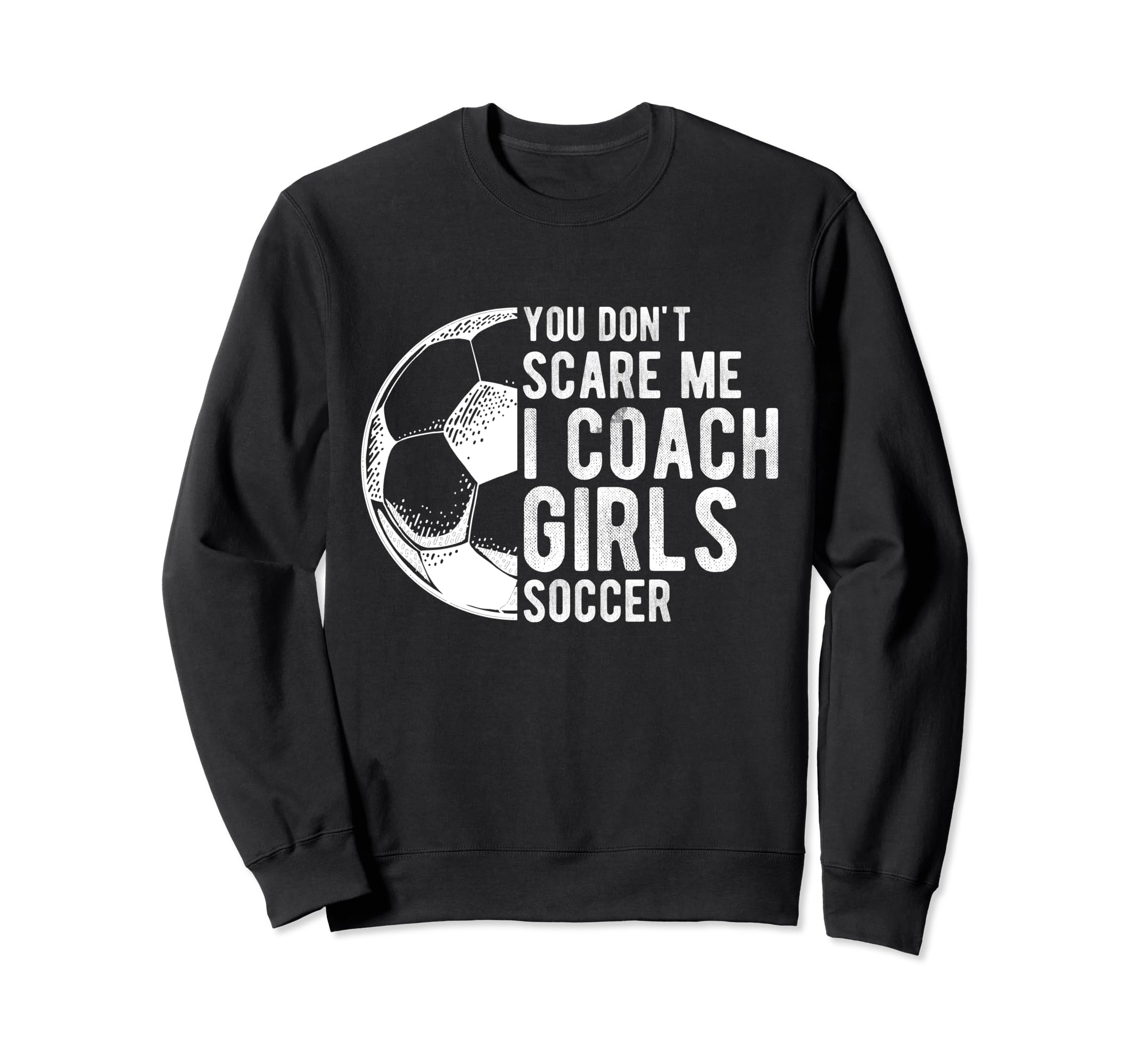 You Dont Scare Me I Coach Soccer Sweatshirt - Aesthetic Graphic Men Women