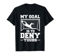 My Goal Is To Deny Yours Soccer Goalkeeper T-Shirt - Unique Graphic Unisex