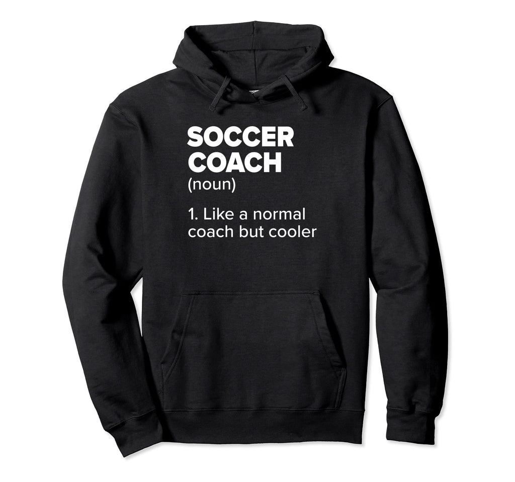 Soccer Coach Definition Funny Soccer Hoodie - Fun Novelty Design Unisex