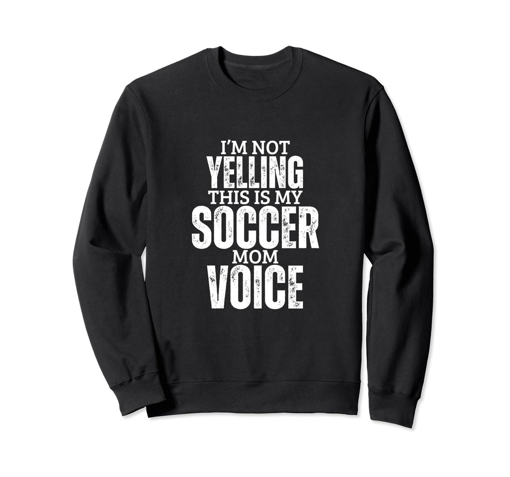 Soccer Mom Voice Funny Mother Sweatshirt - Fun Novelty Design Men Women