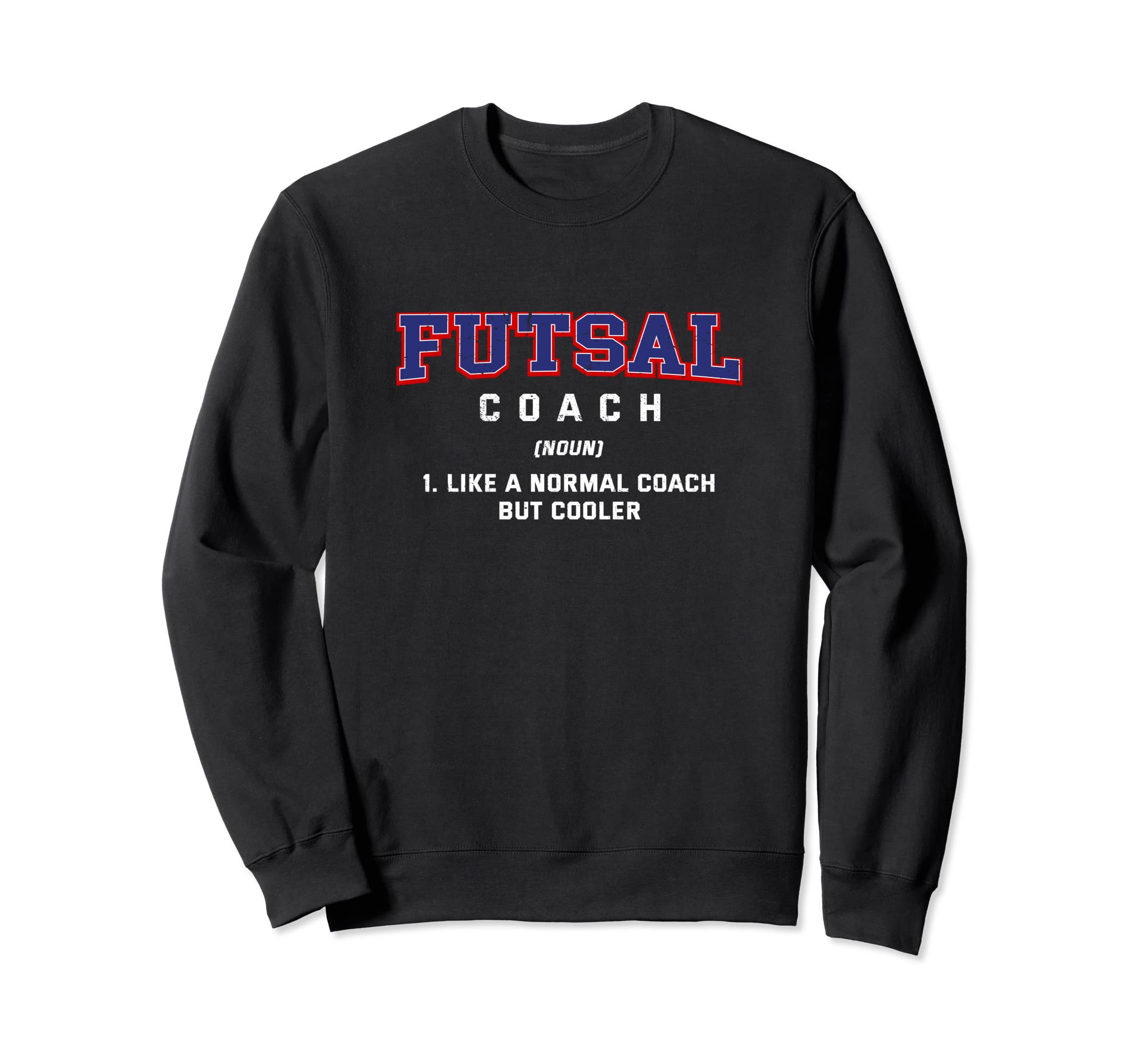 Futsal Coach Definition Funny Indoor Sweatshirt - Novelty Apparel Unisex