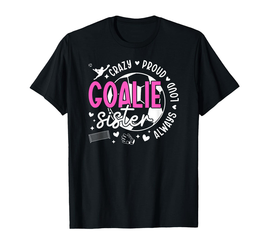 Crazy Proud Soccer Goalie Sister T-Shirt - Aesthetic Graphic Men Women