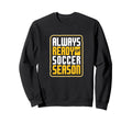 Always Ready Soccer Season Sweatshirt - Casual Everyday Wear for Adults