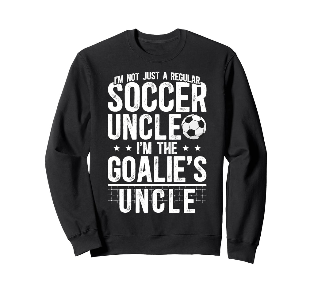 Im Soccer Goalie Uncle Soccer Keeper Sweatshirt - Graphic Print Unisex