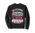 Skilled Enough Soccer Players Designs Sweatshirt - Custom Art Print Unisex
