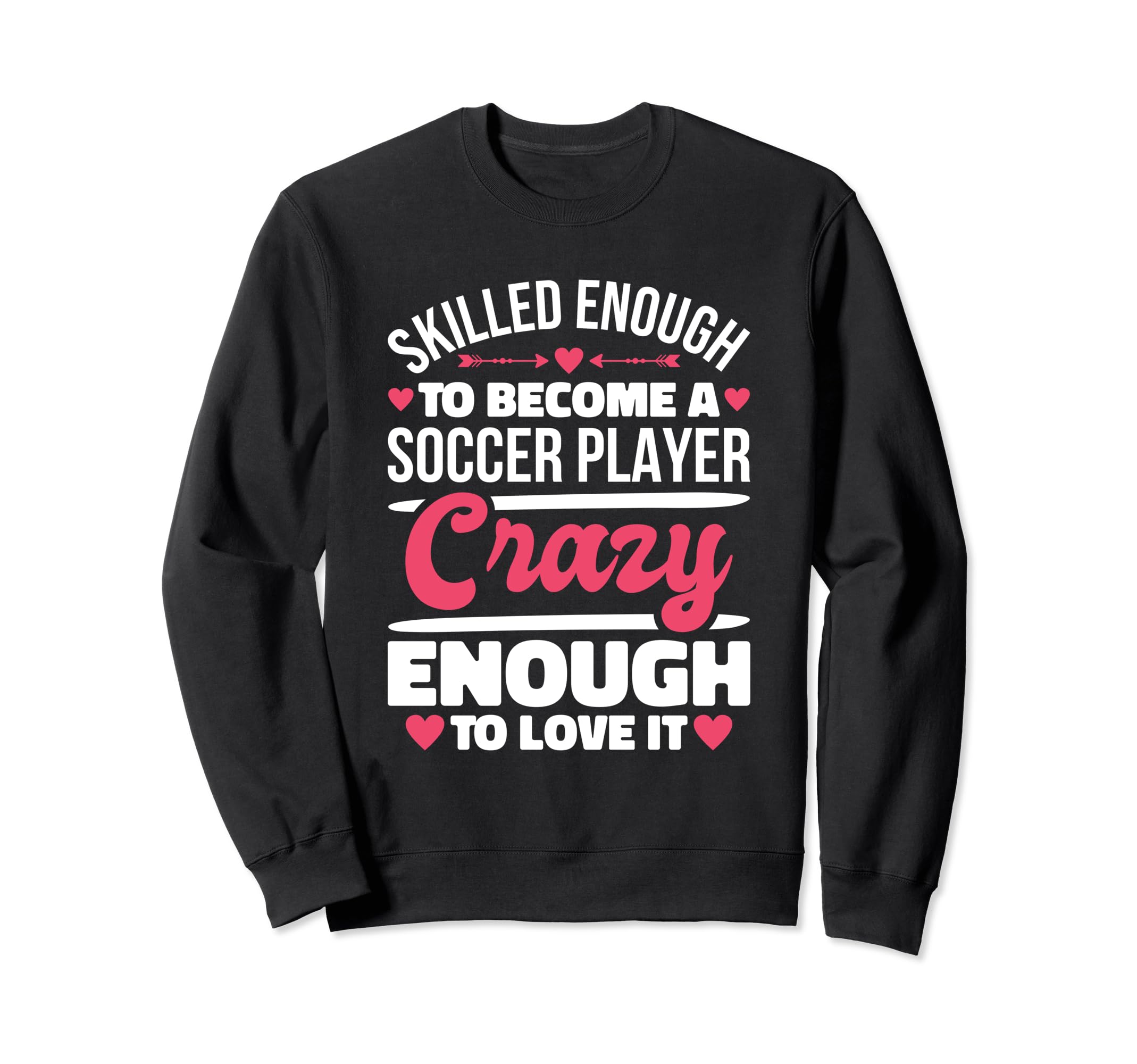 Skilled Enough Soccer Players Designs Sweatshirt - Custom Art Print Unisex
