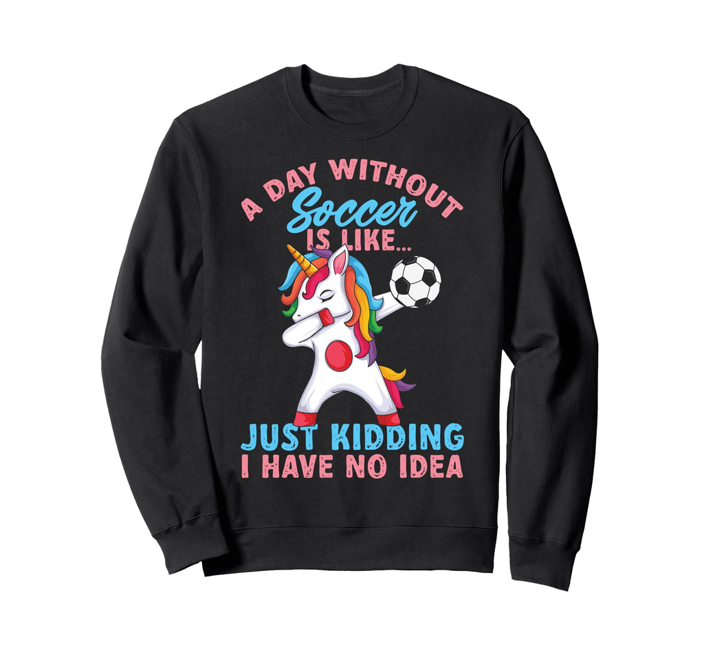 Funny Without Soccer Is Like No Sweatshirt - Unique Graphic Men Women