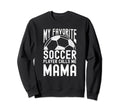 My Favorite Soccer Player Calls Me Mama Sweatshirt - Trendy Graphic Unisex
