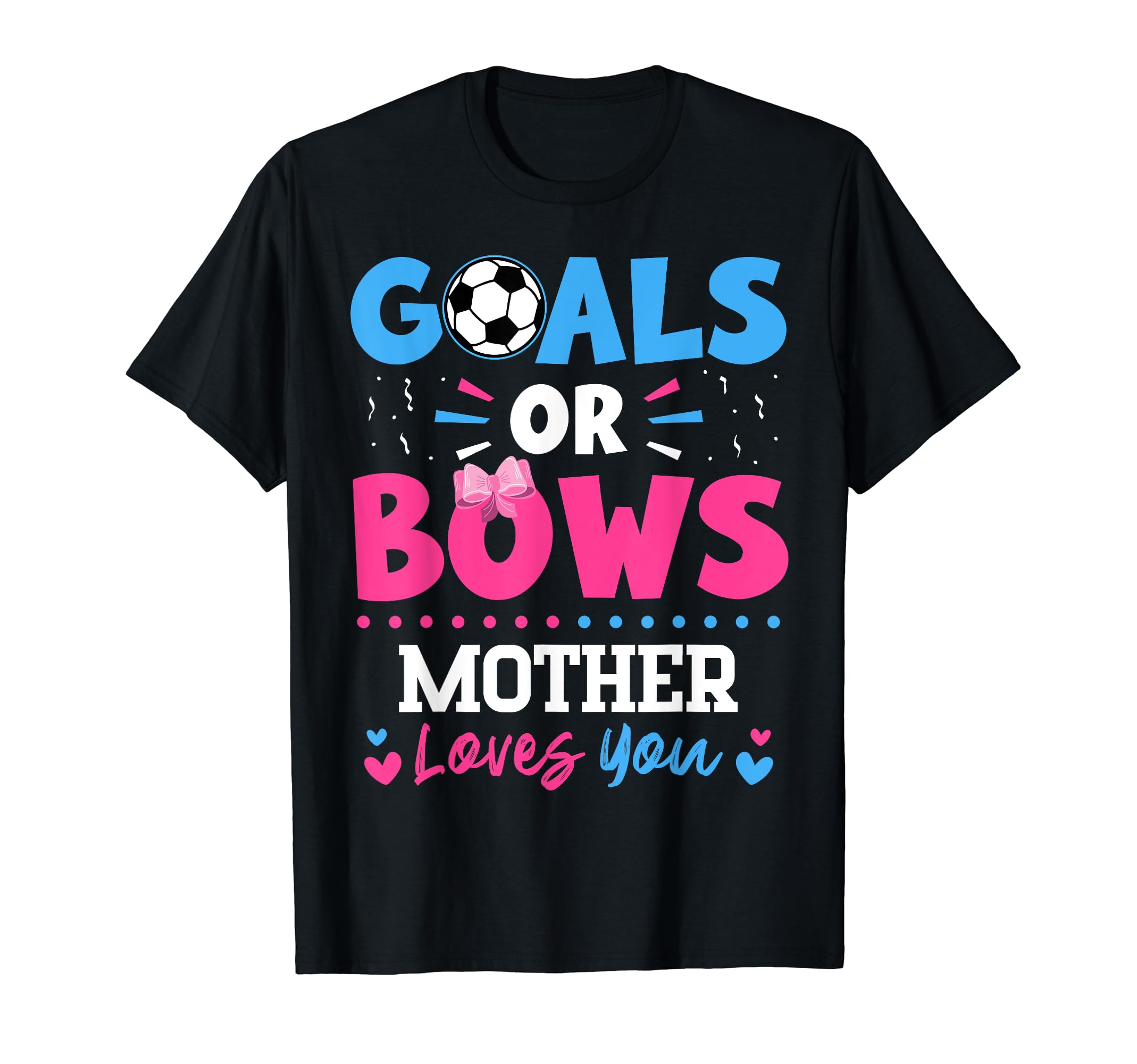 Goals Or Bows Mother Lover You Gender T-Shirt - Graphic Print Men Women