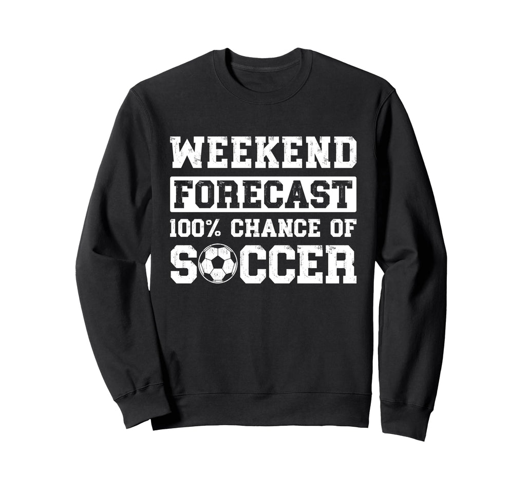 Weekend Forecast 100 Chance Soccer Sweatshirt - Streetwear Style Unisex