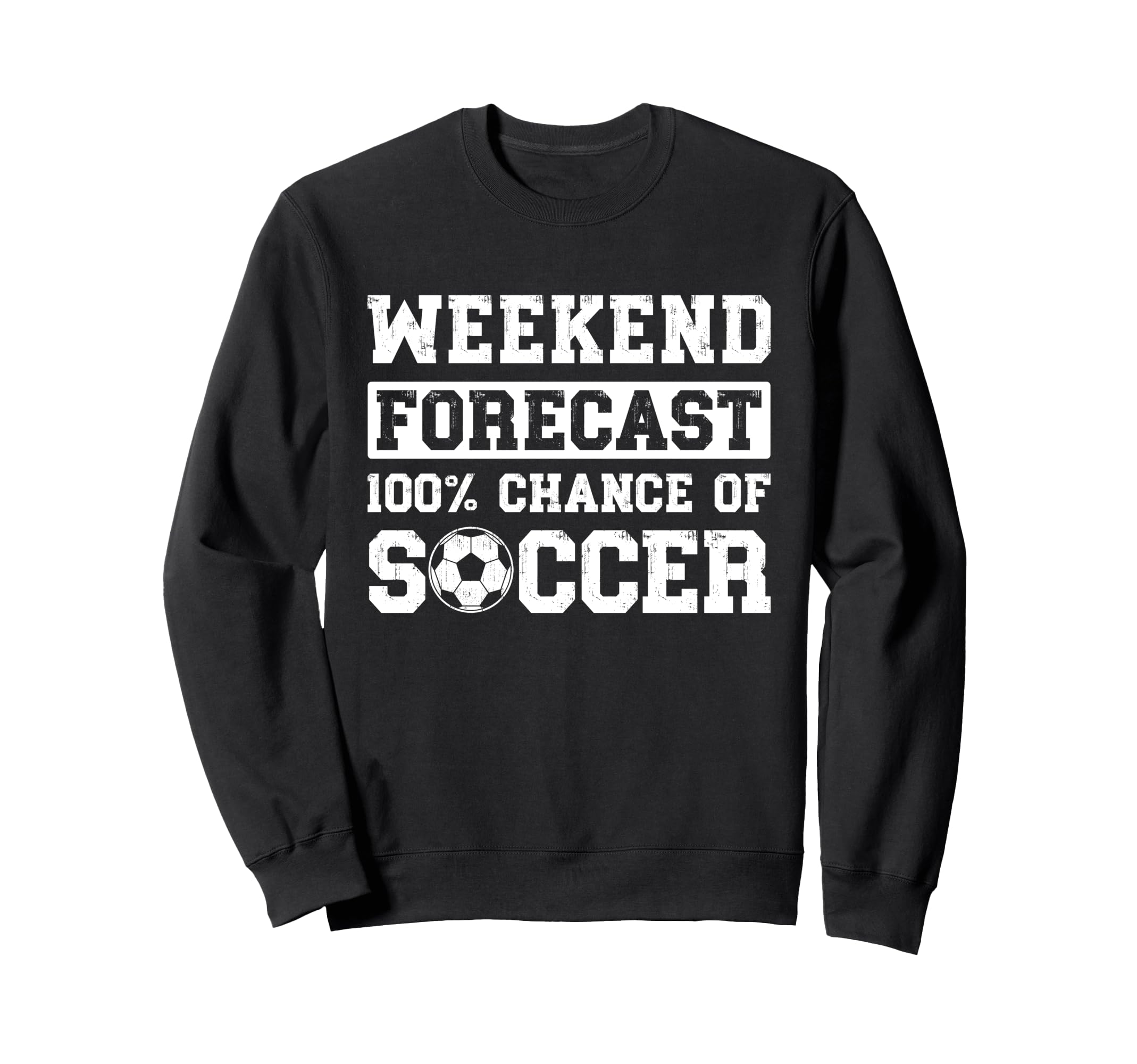 Weekend Forecast 100 Chance Soccer Sweatshirt - Streetwear Style Unisex