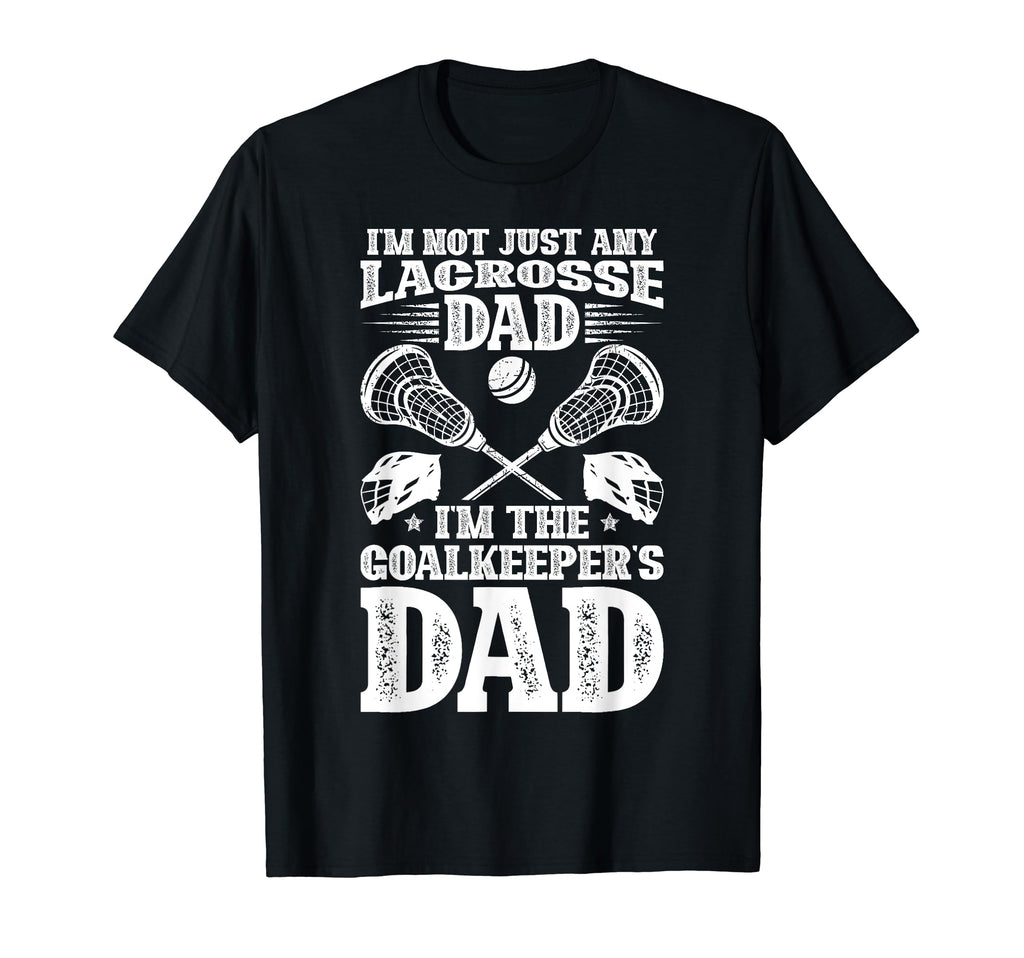 Im Lacrosse Goalkeeper Dad Lacrosse T-Shirt - Custom Art Print Men Women