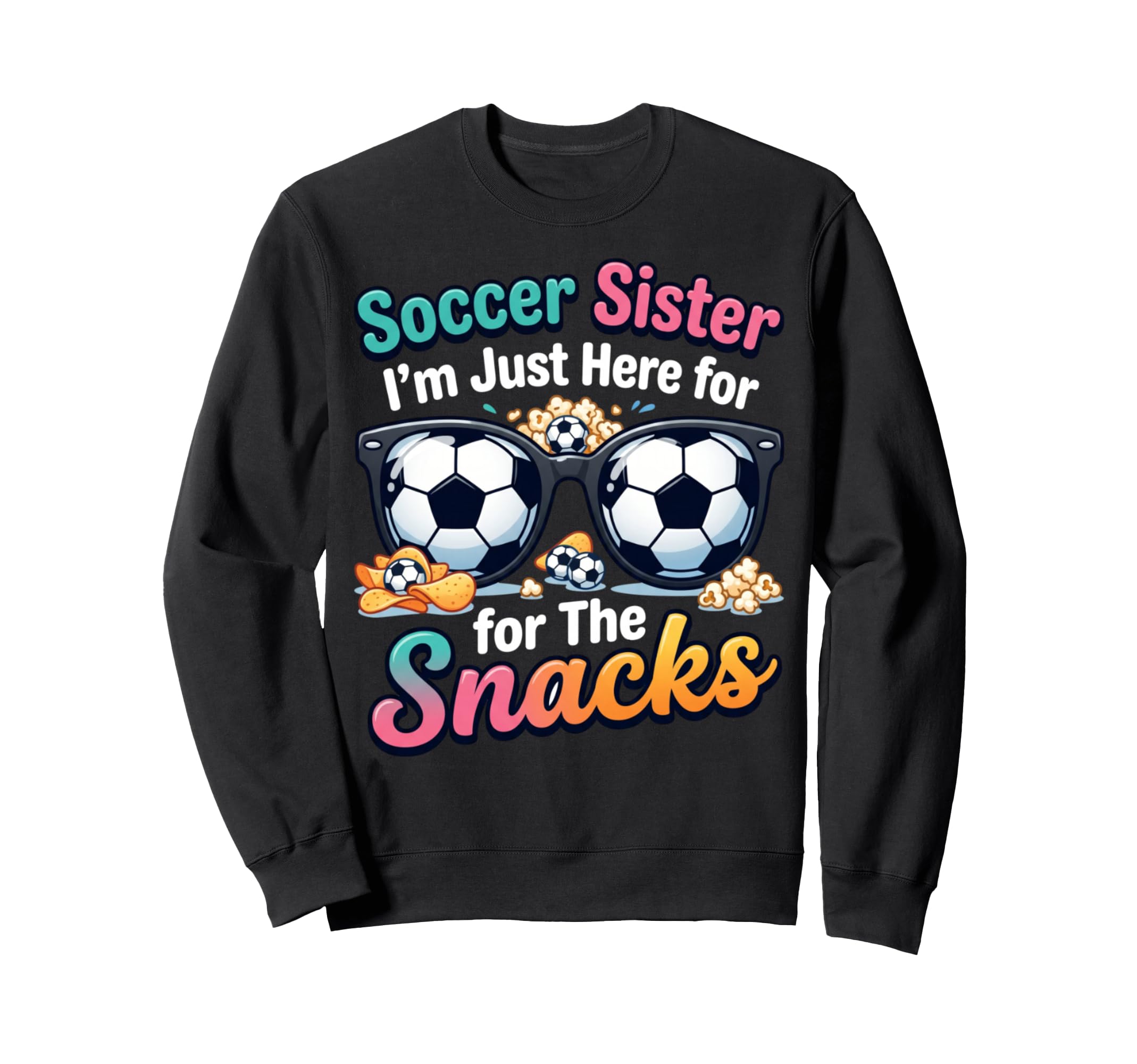 Soccer Sister Im Just Here Snacks Sweatshirt - Minimalist Print Unisex