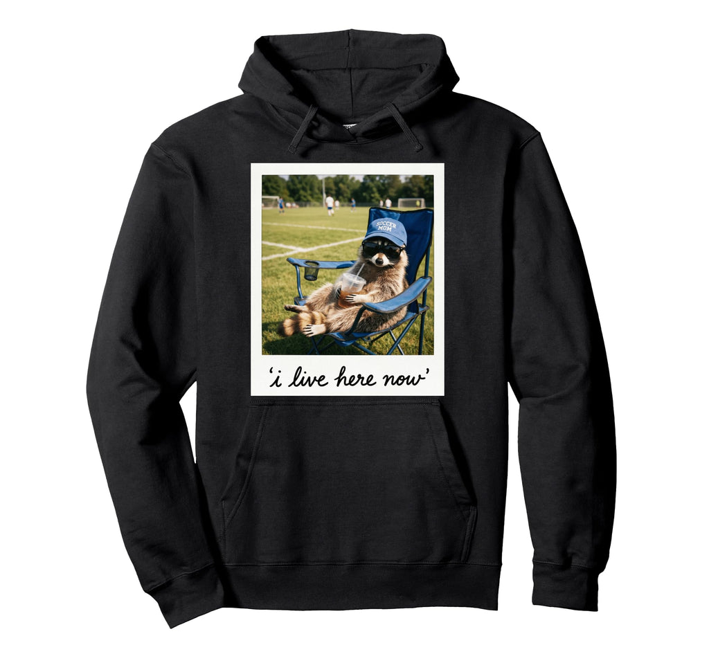 Funny Soccer Mom Raccoon I Live Here Now Hoodie - Novelty Apparel Unisex