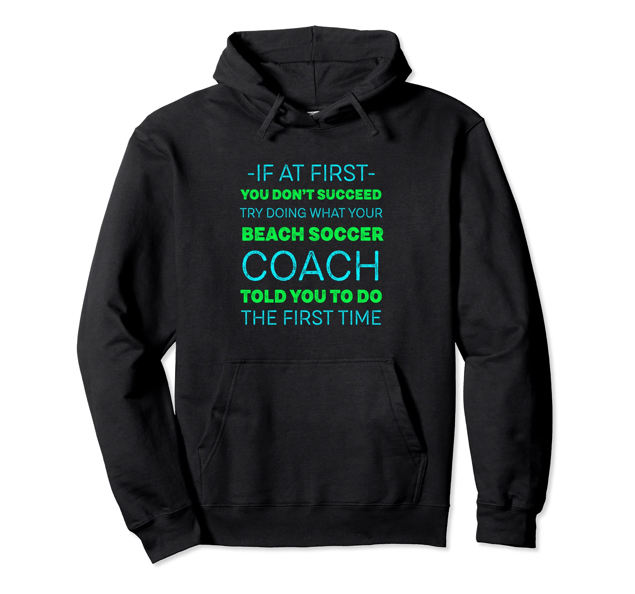 Try Doing What Your Beach Soccer Coach Hoodie - Graphic Print Men Women