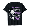 My Favorite Soccer Player Calls Me Dad T-Shirt - Graphic Print Men Women