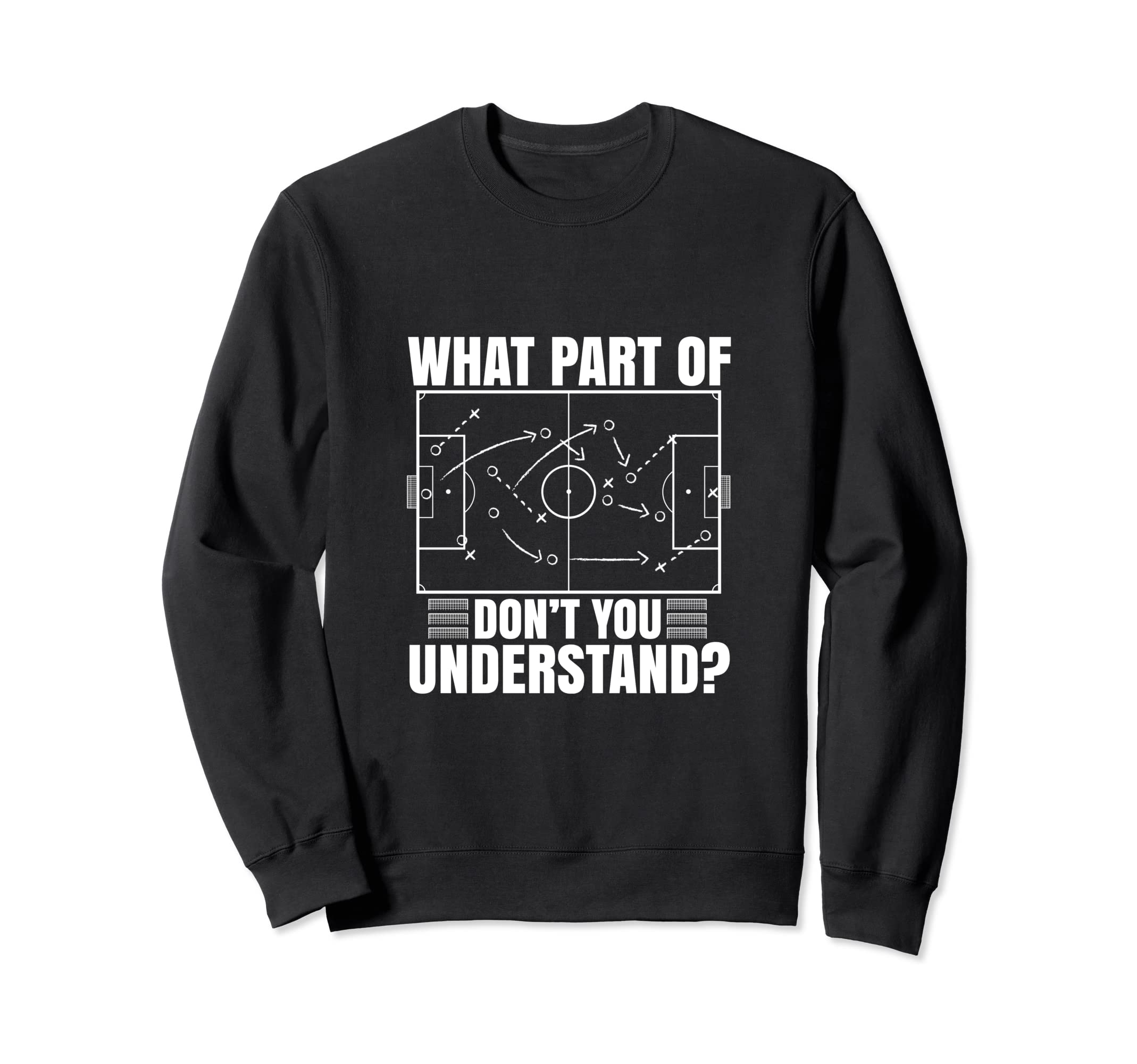 What Part Soccer Dont You Sweatshirt - Casual Everyday Wear Men Women