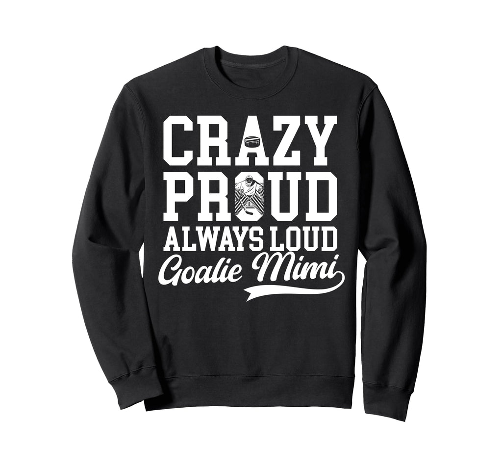 Crazy Proud Hockey Goalie Mimi Sweatshirt - Casual Everyday Wear Men Women