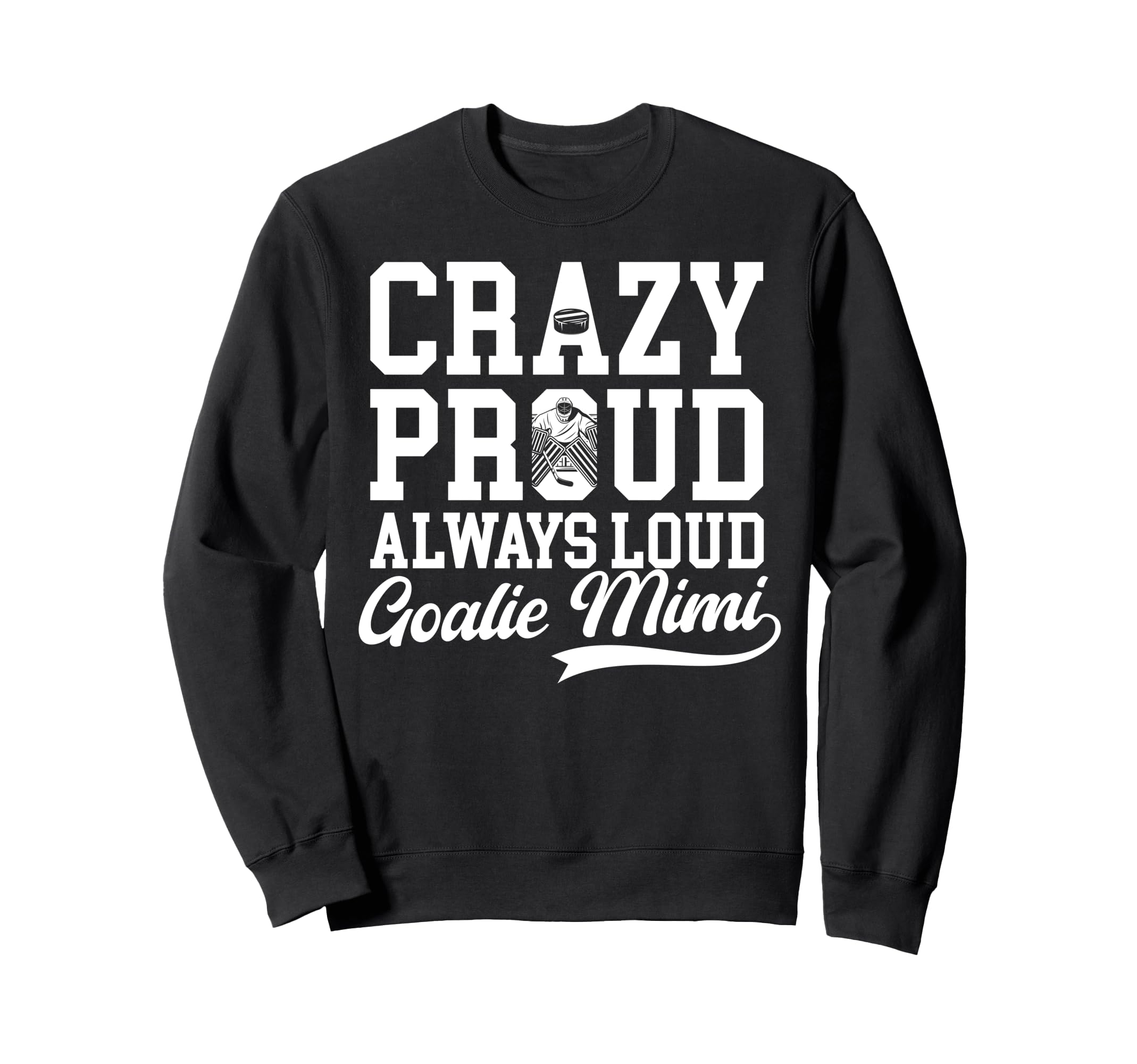 Crazy Proud Hockey Goalie Mimi Sweatshirt - Casual Everyday Wear Men Women