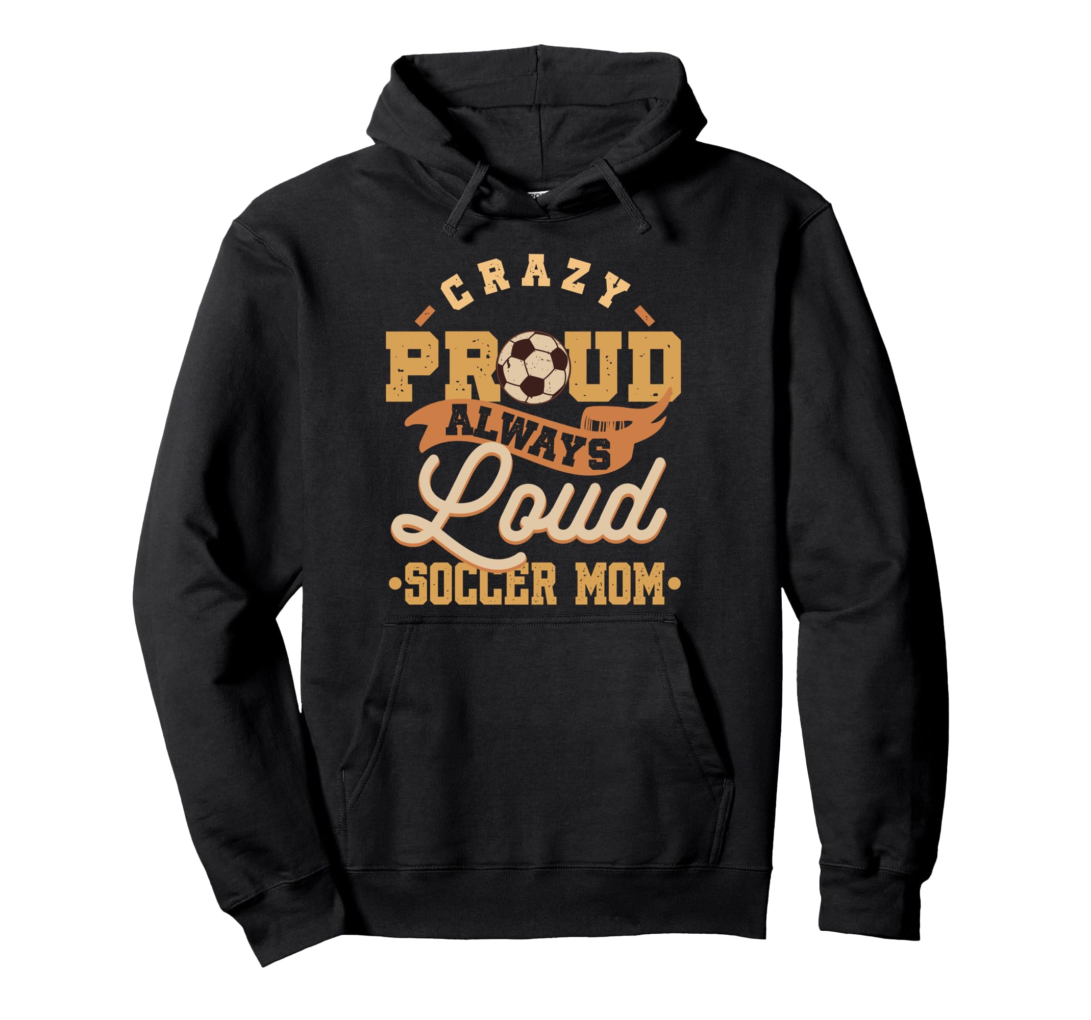 Crazy Proud Always Loud Soccer Mom Hoodie - Streetwear Style for Adults