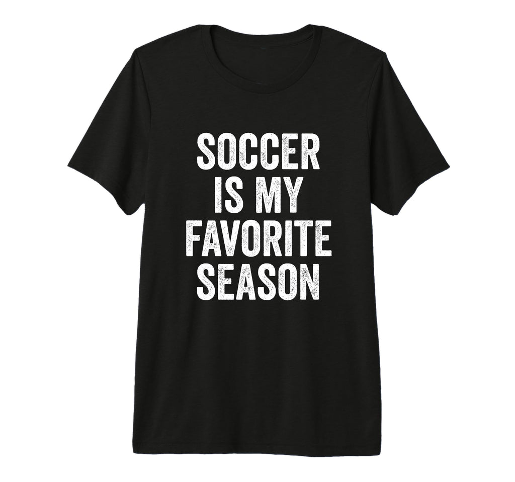 Soccer Is My Favorite Season Soccer T-Shirt - Trendy Graphic for Adults