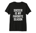 Soccer Is My Favorite Season Soccer T-Shirt - Trendy Graphic for Adults