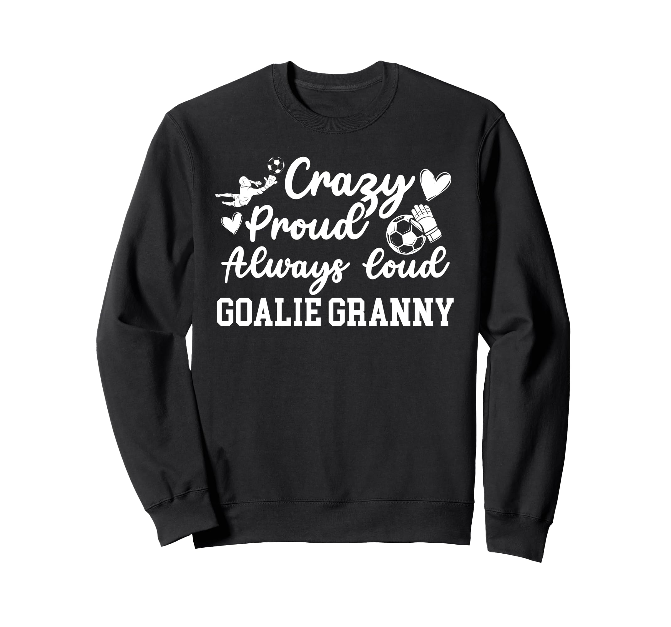Crazy Proud Soccer Goalie Granny Sweatshirt - Novelty Apparel Unisex