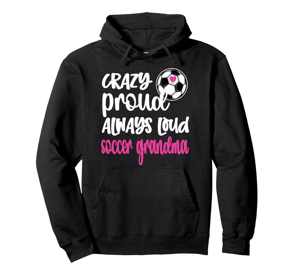 Crazy Proud Soccer Grandma Soccer Hoodie - Novelty Apparel for Adults