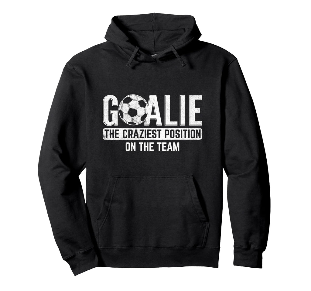 Goalie Craziest Position Sports Hoodie - Aesthetic Graphic Men Women