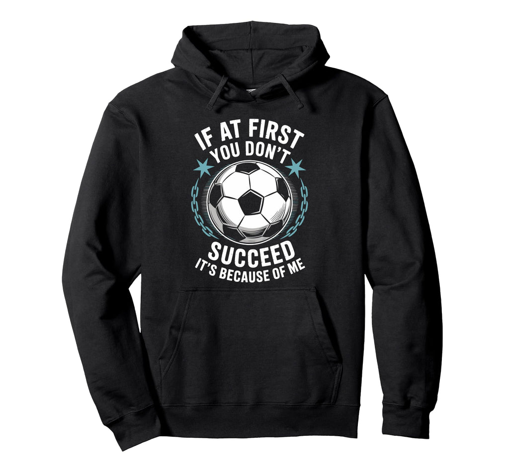 Soccer If First You Dont Succeed Its Hoodie - Trendy Graphic for Adults