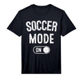 Soccer Mode Funny Striker Gift T-Shirt - Casual Everyday Wear for Adults
