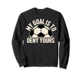 My Goal Is To Deny Yours Sweatshirt - Novelty Apparel for Adults